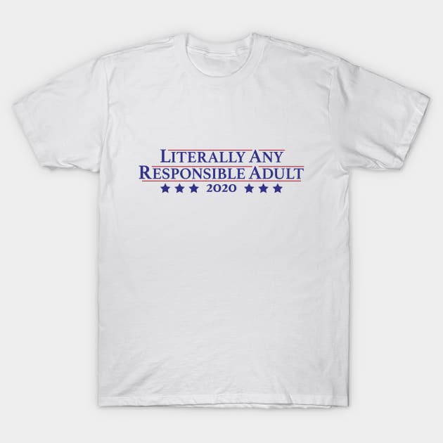 Literally Any Responsible Adult T-Shirt by EbukaAmadiObi19